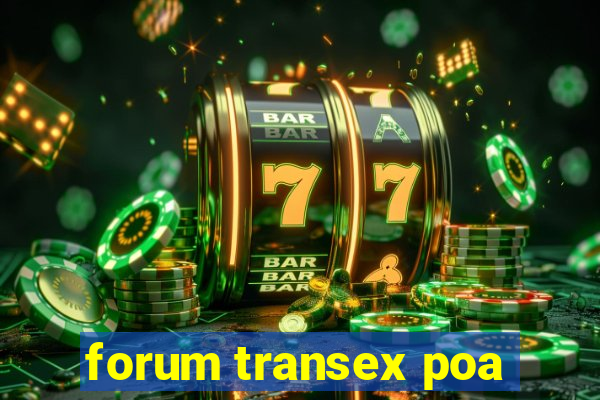 forum transex poa